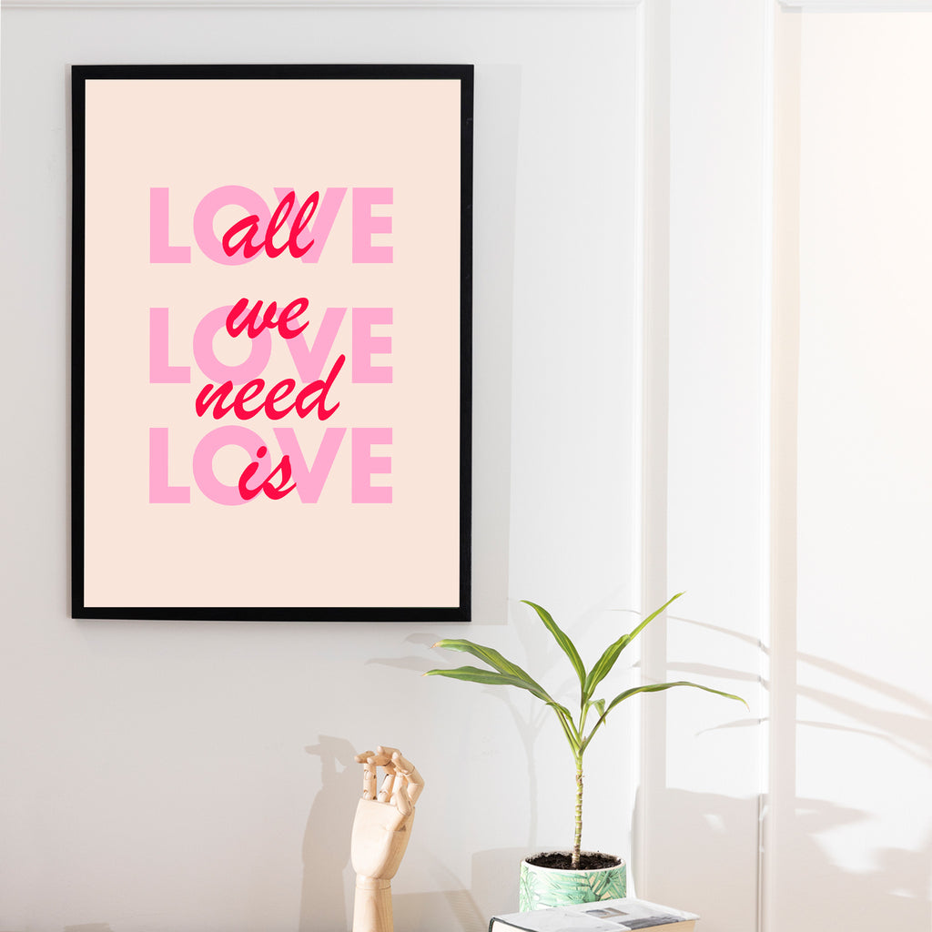 "All we need is love"- Print