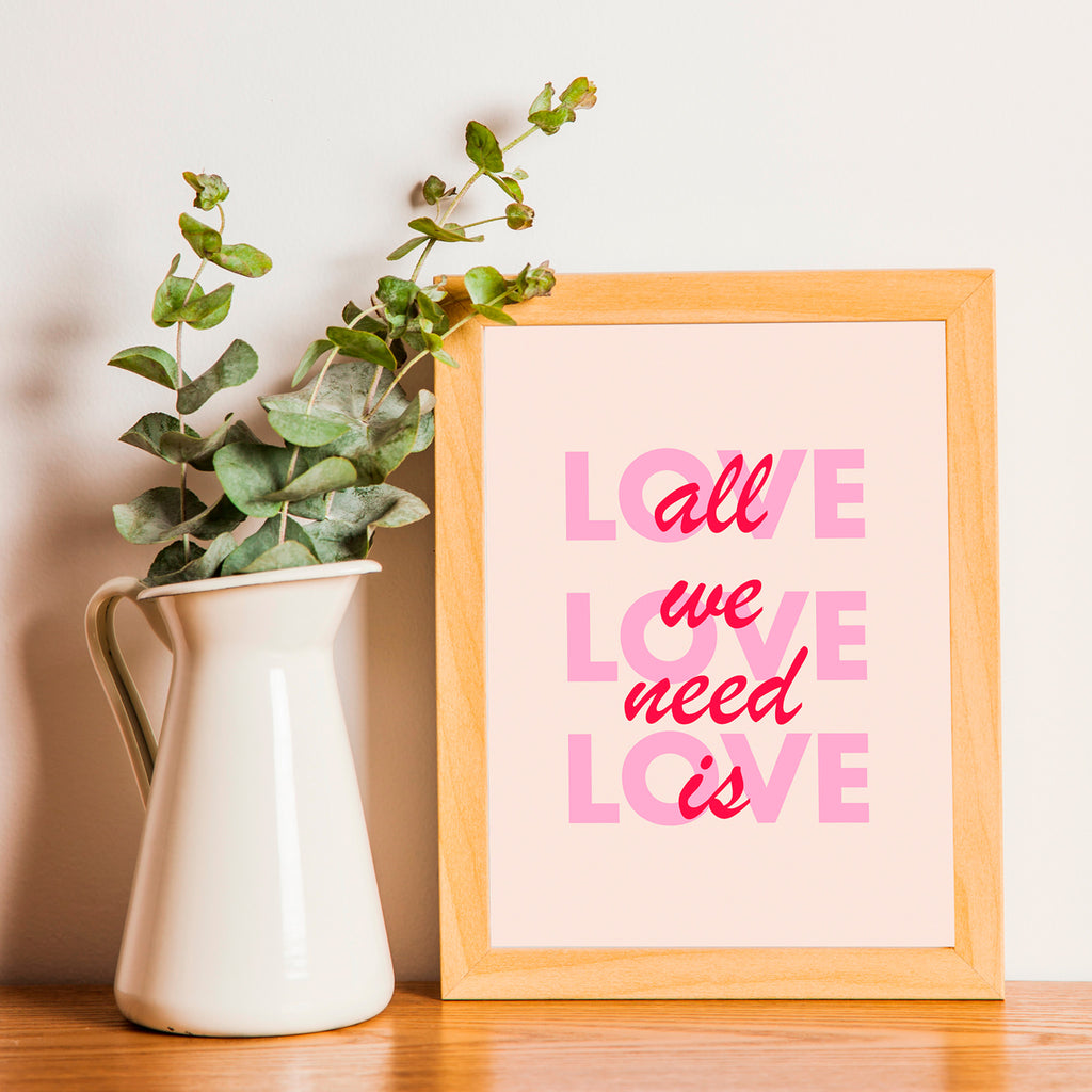 "All we need is love"- Print