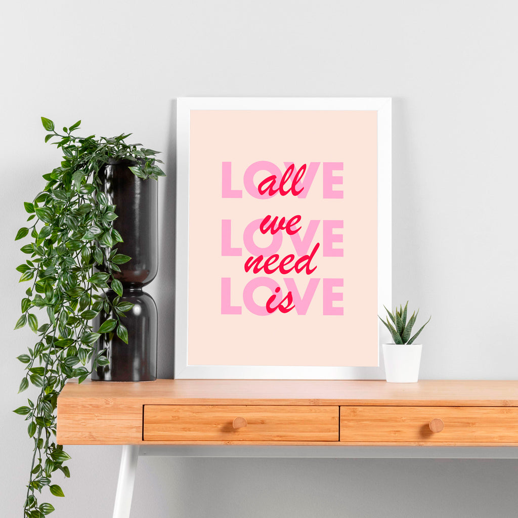 "All we need is love"- Print