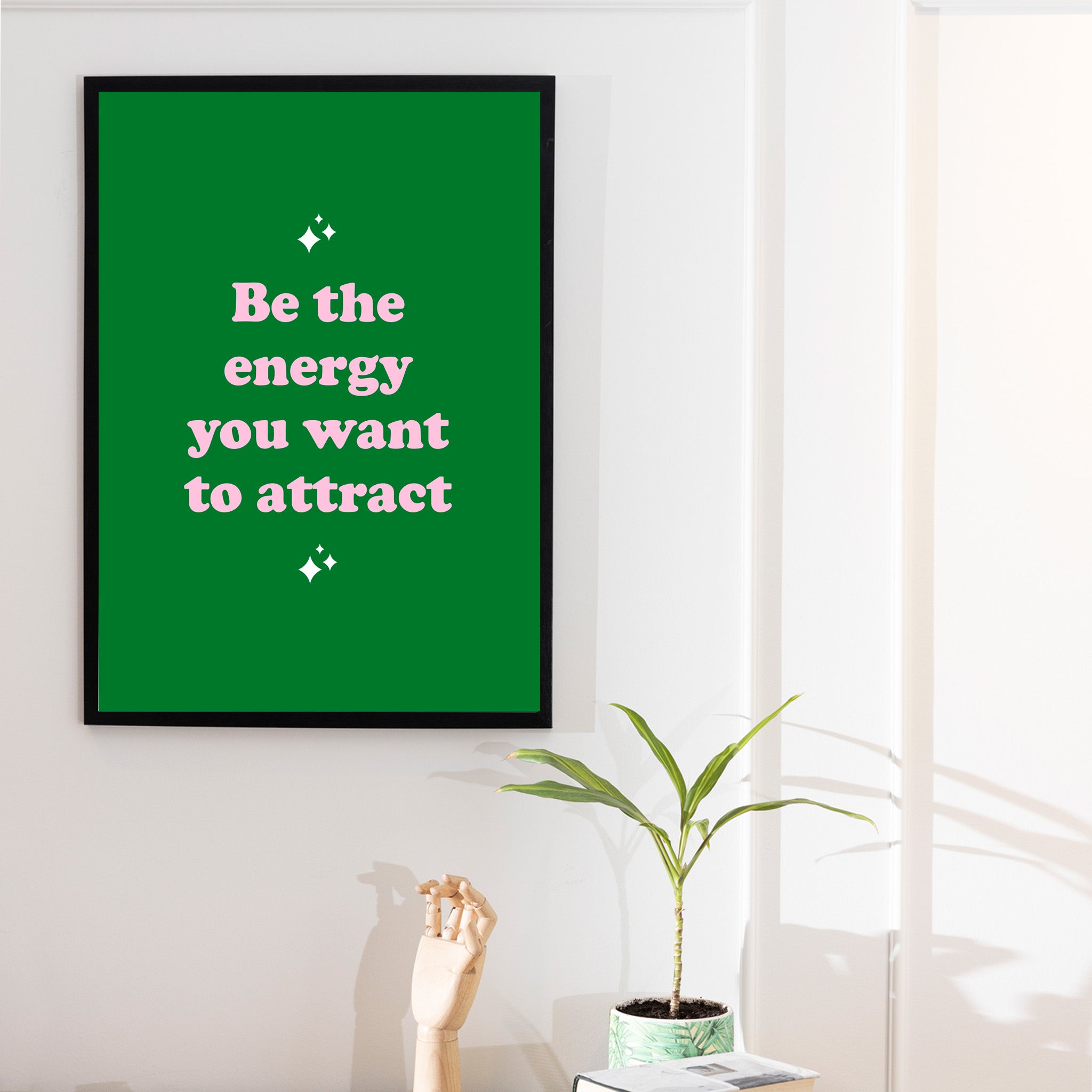 "Be the energy you want to attract"- Print
