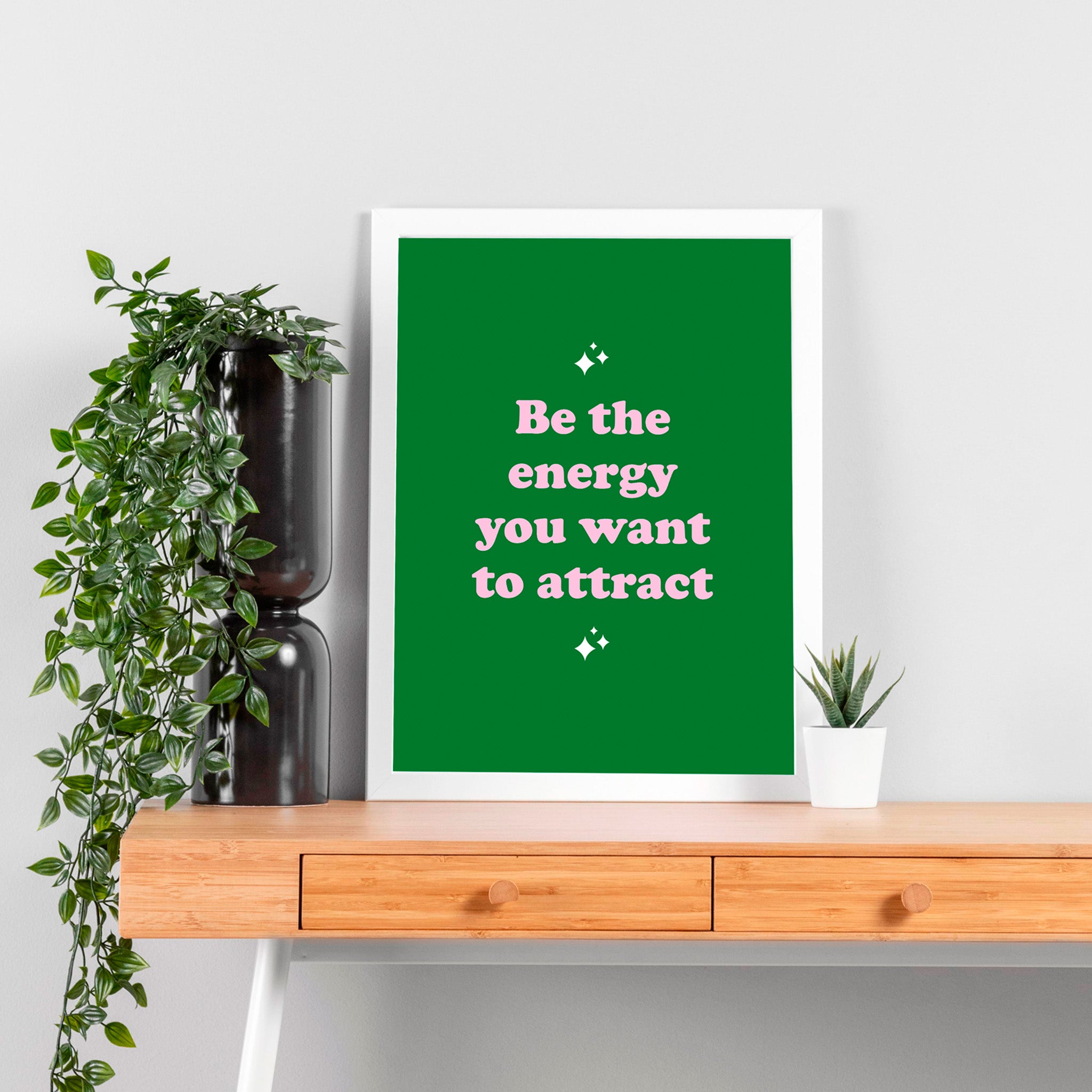 "Be the energy you want to attract"- Print