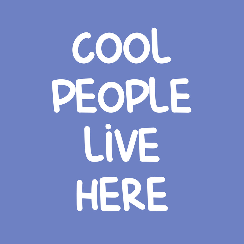 "Cool people live here"- Print