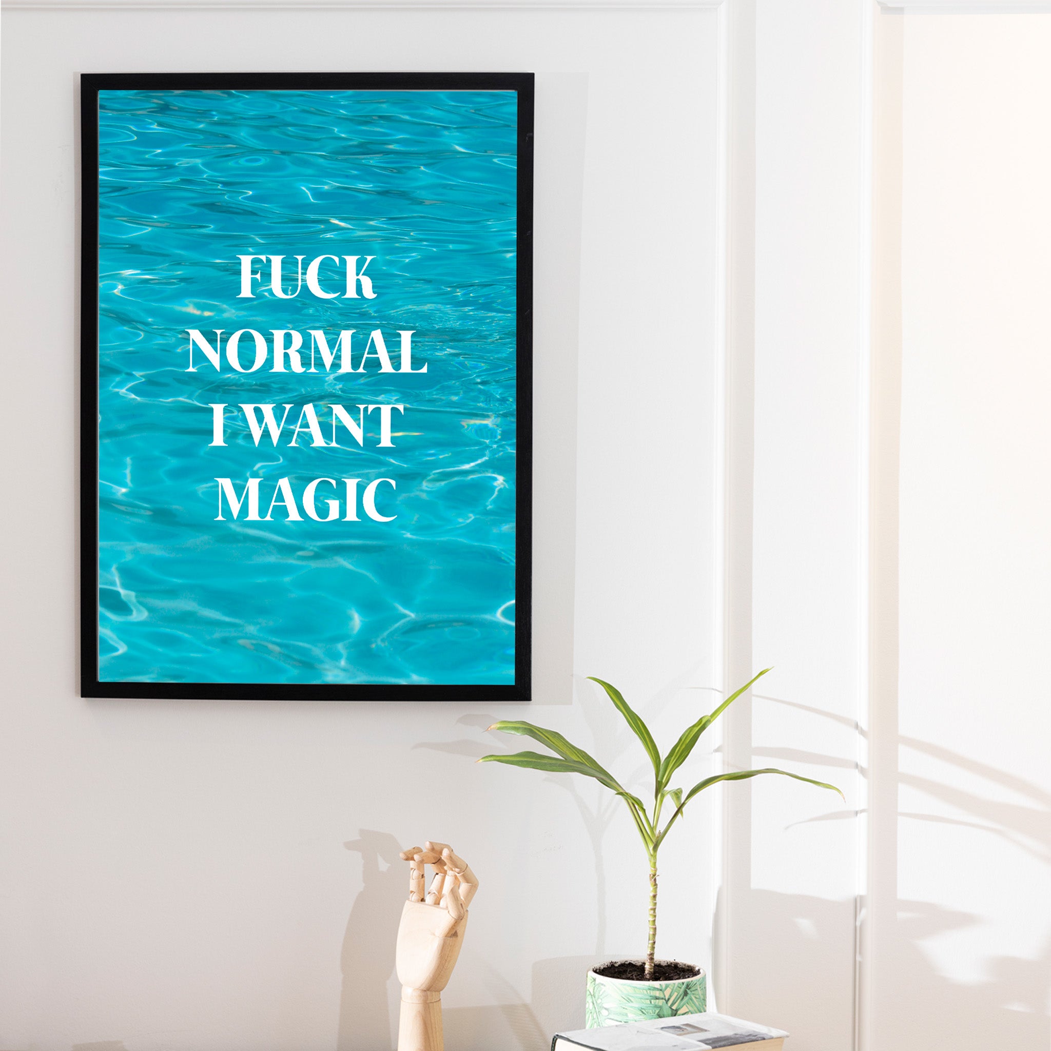"Fuck normal, i want magic"- Print