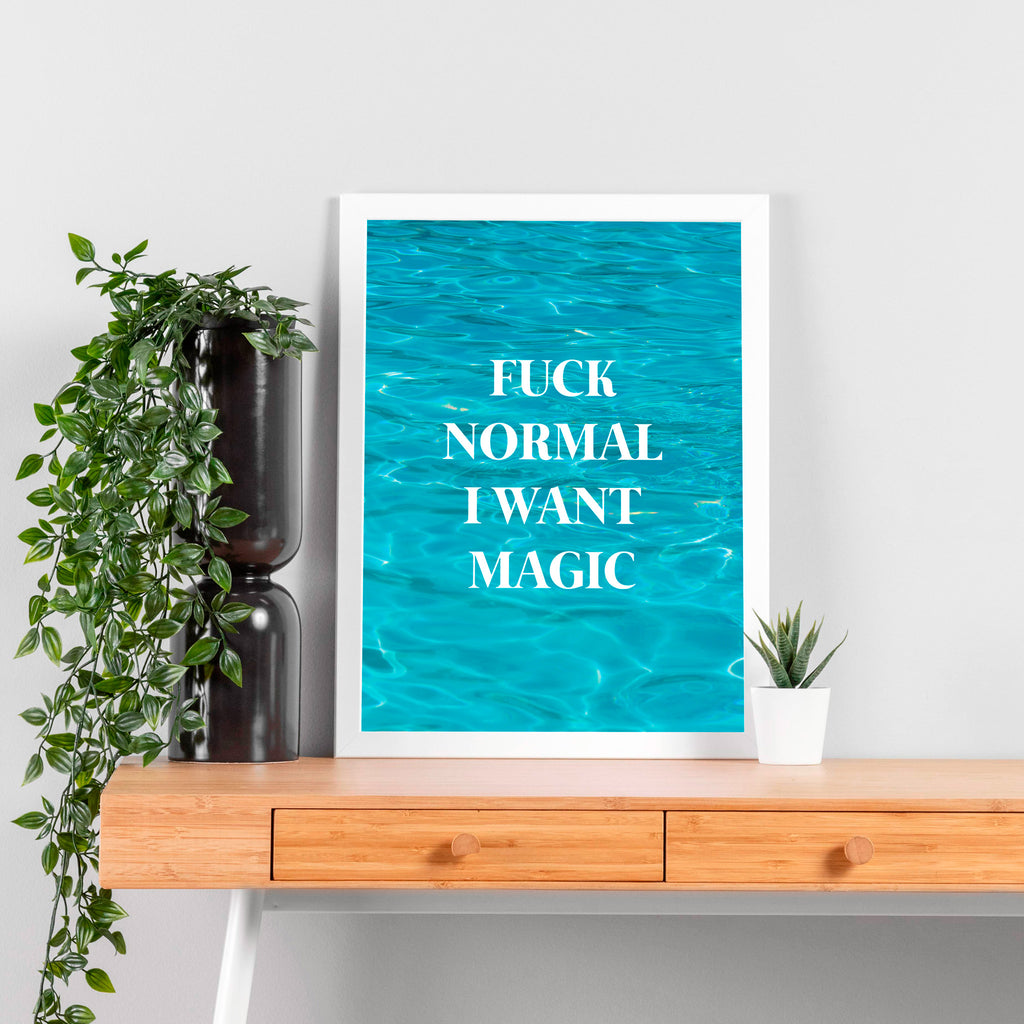 "Fuck normal, i want magic"- Print