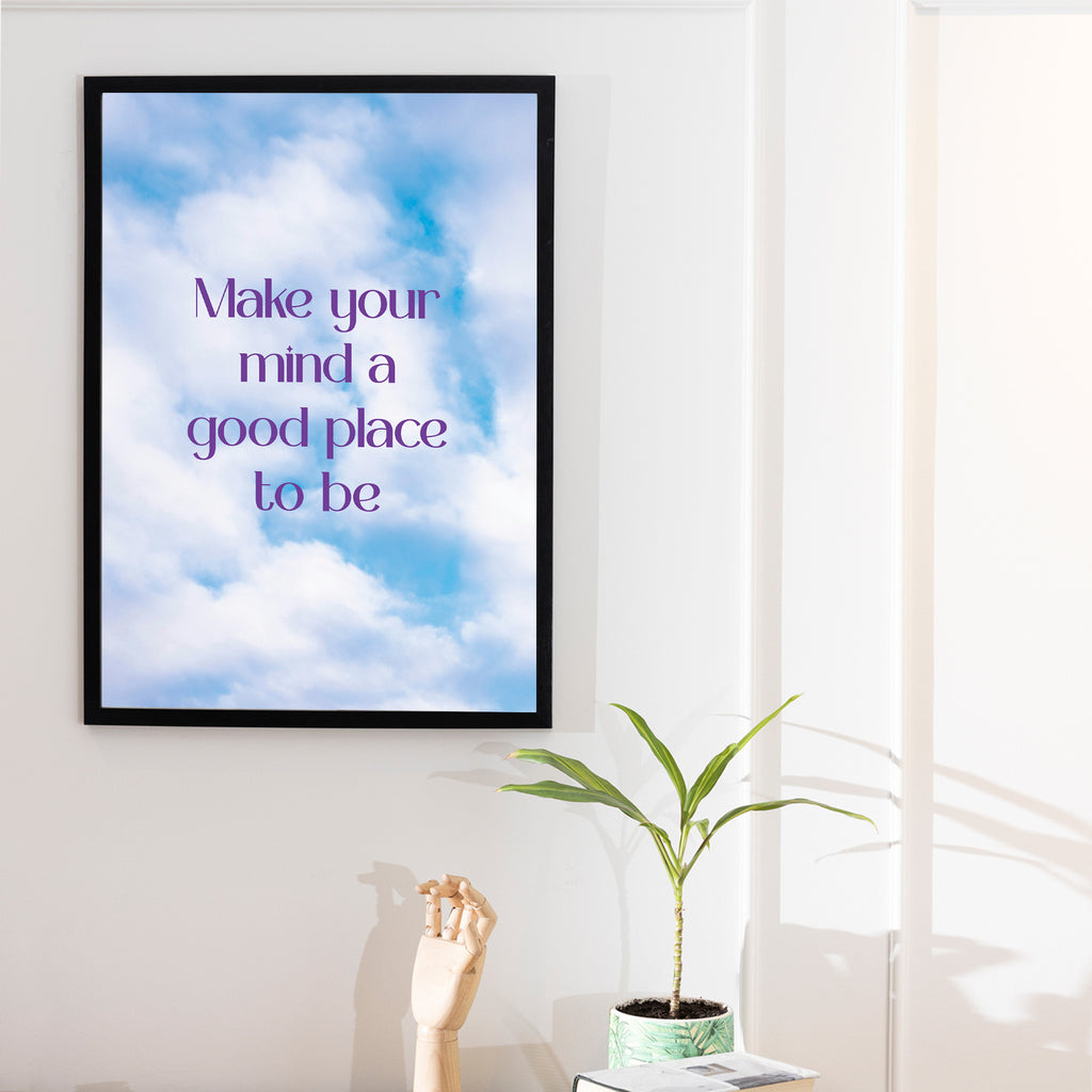 "Make your mind a good place to be"- Print