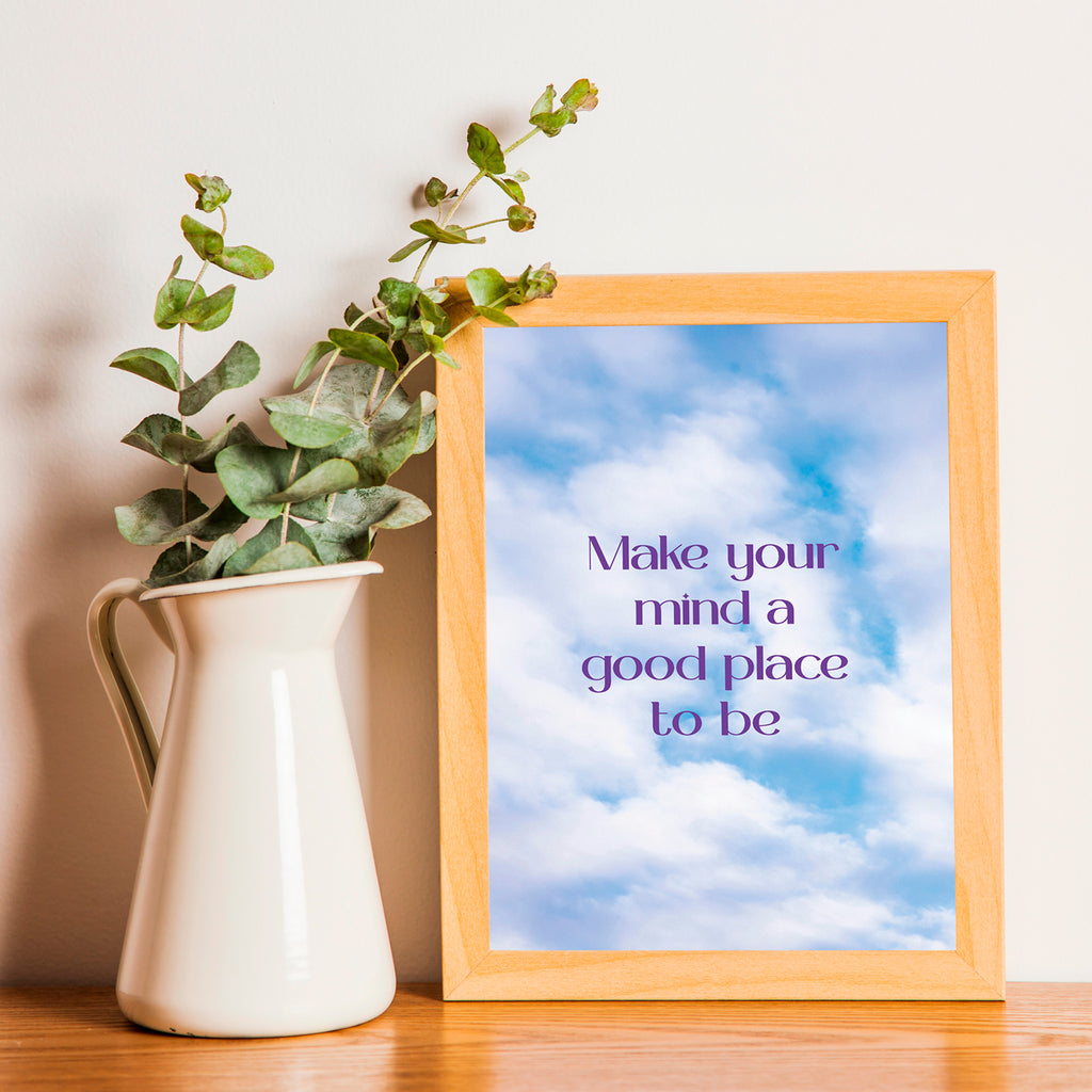 "Make your mind a good place to be"- Print
