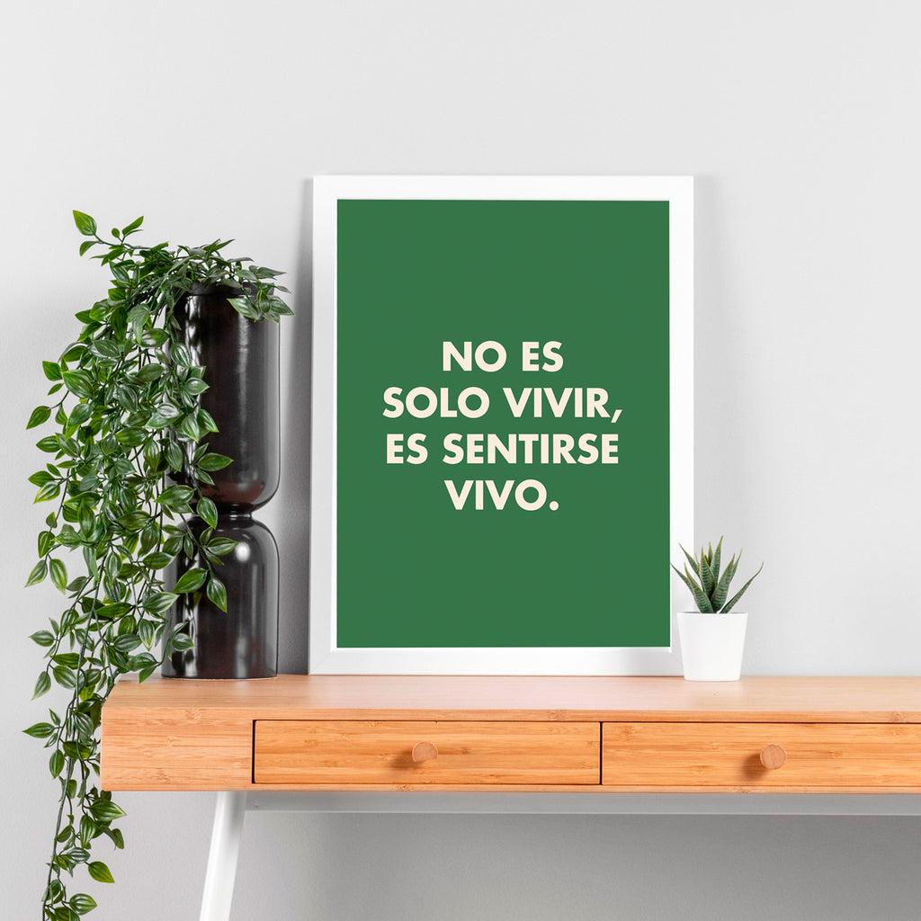 "No es solo vivir, es sentirse vivo"- Print