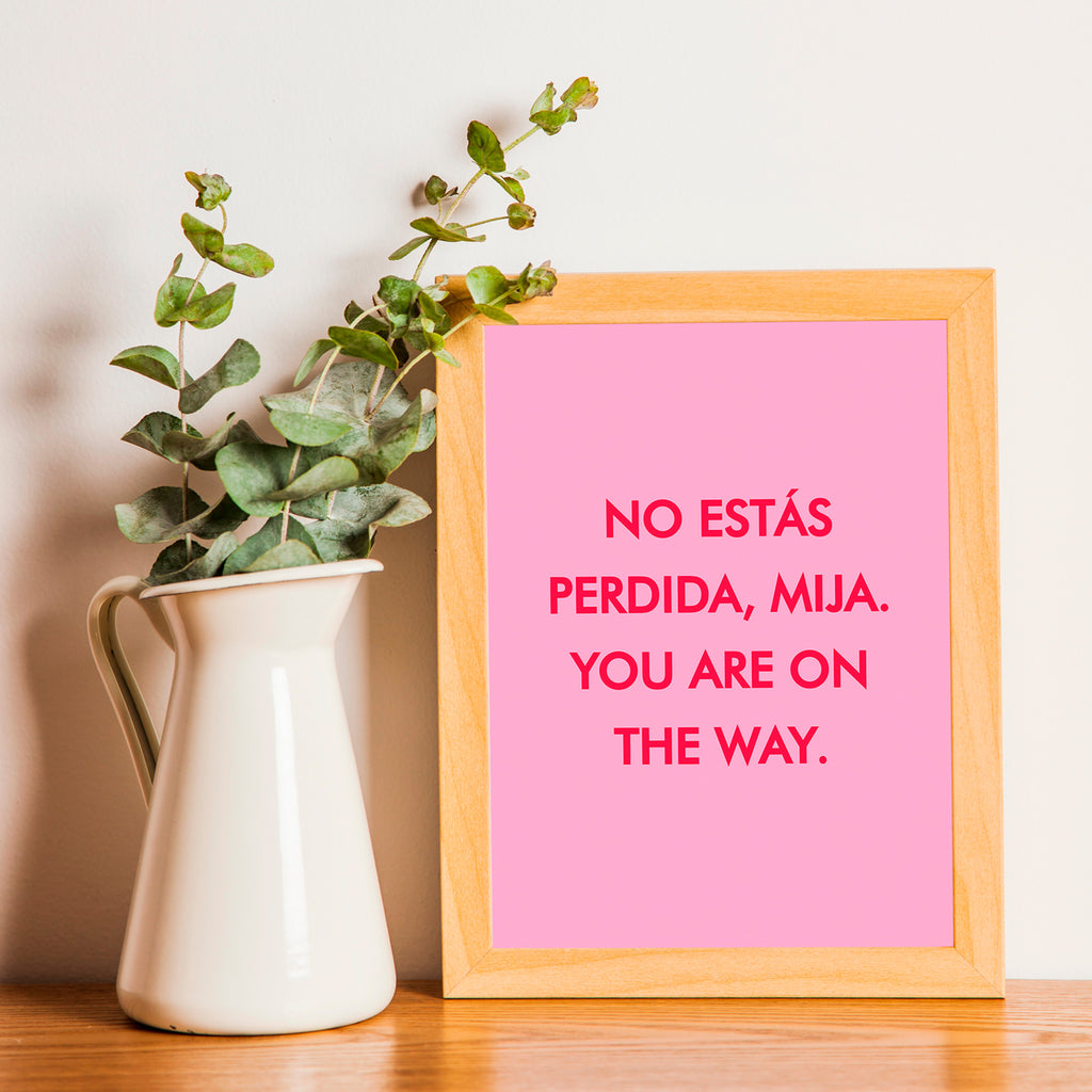 "No estás perdida, Mija"- Print