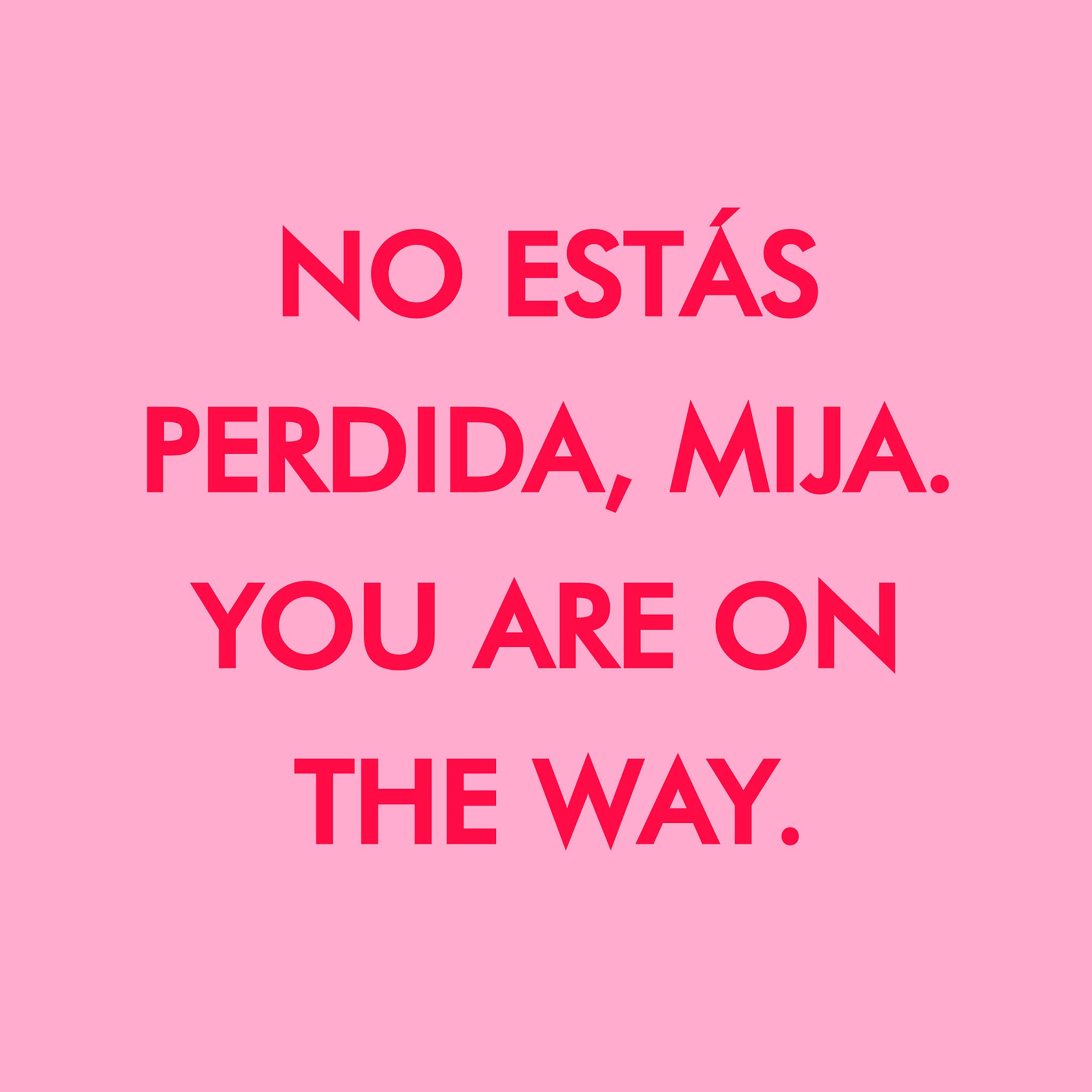 "No estás perdida, Mija"- Print