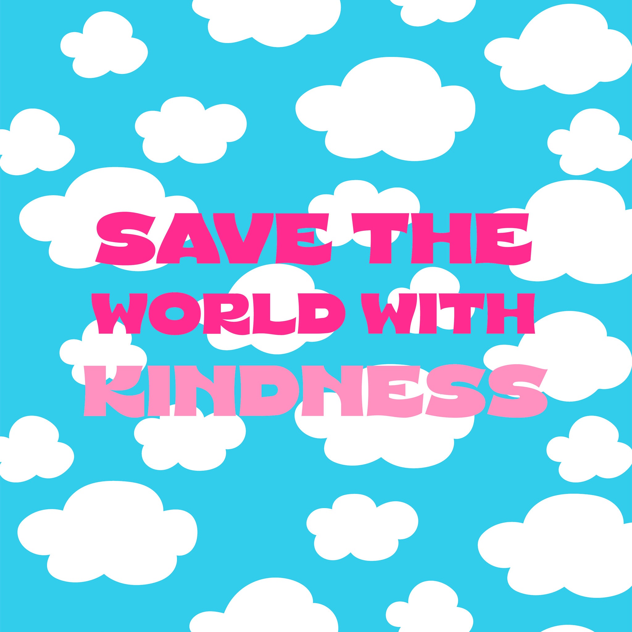 "Save the world with kidness"- Print