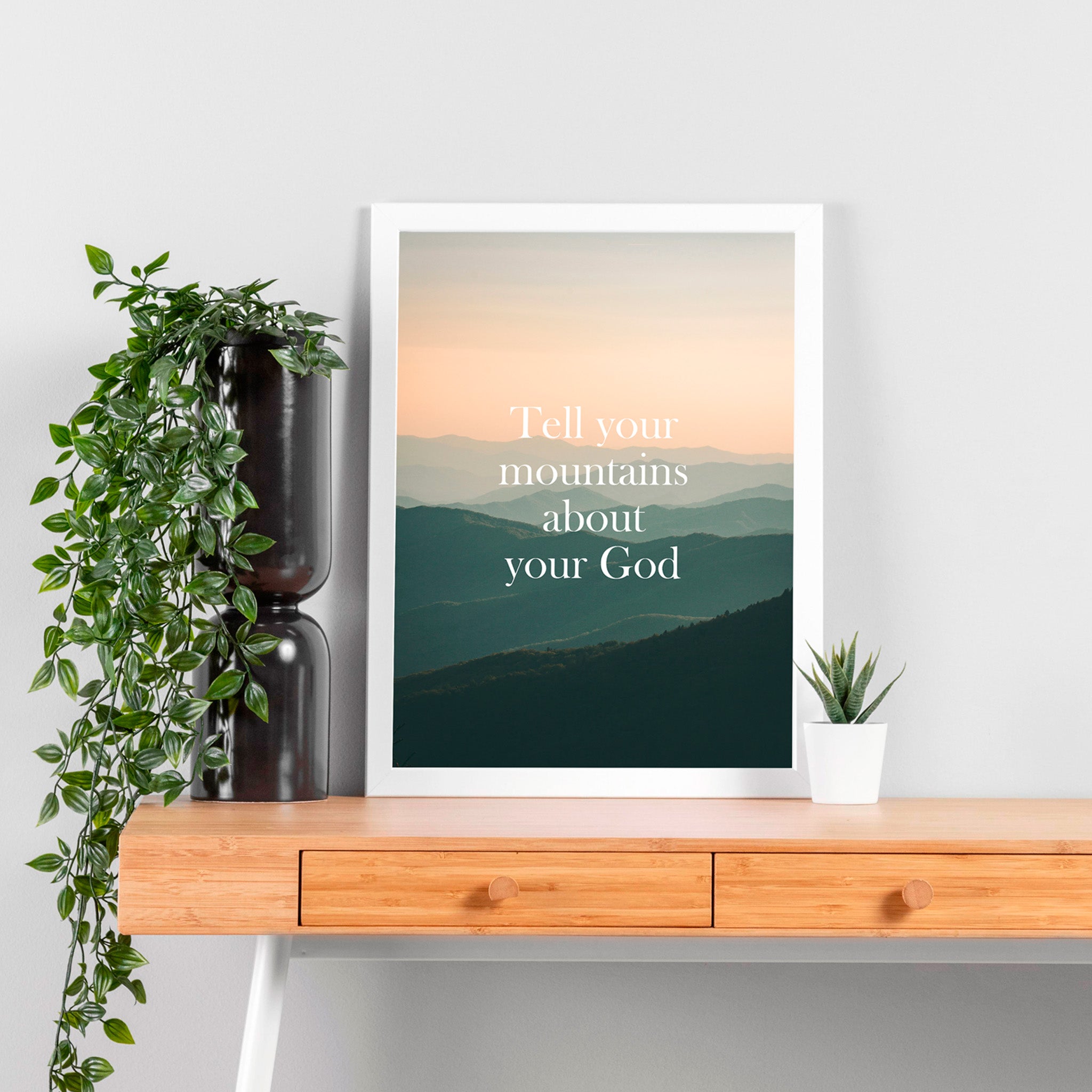 "Tell your mountains about your God"- Print