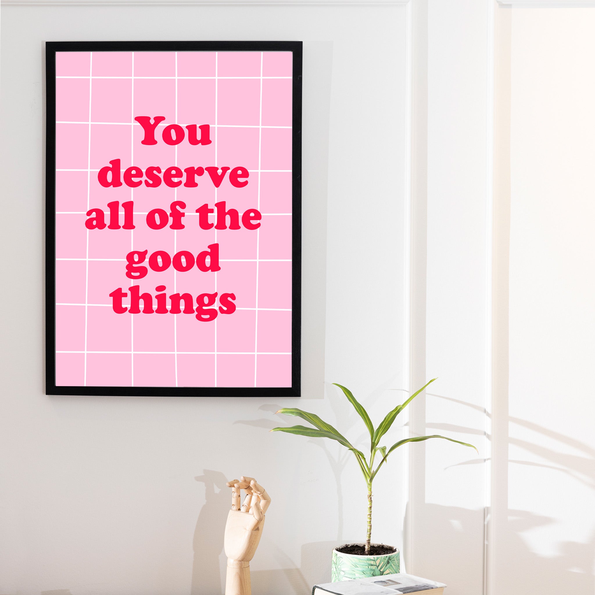 "You deserve all of the good things"- Print